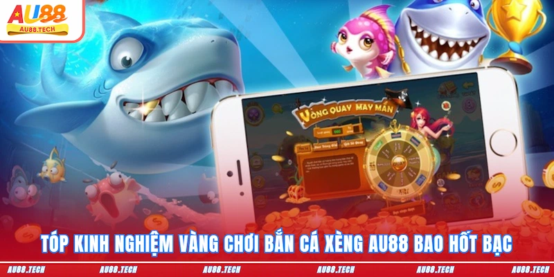 Bắn Cá Xèng - Vui Hết Nấc Săn Tiền Khủng Tại AU88 Cho Newbie - Dovon