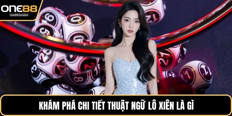 Lô Xiên Là Gì - Những Cách Chơi Hiệu Quả Tại One88 - Dovon